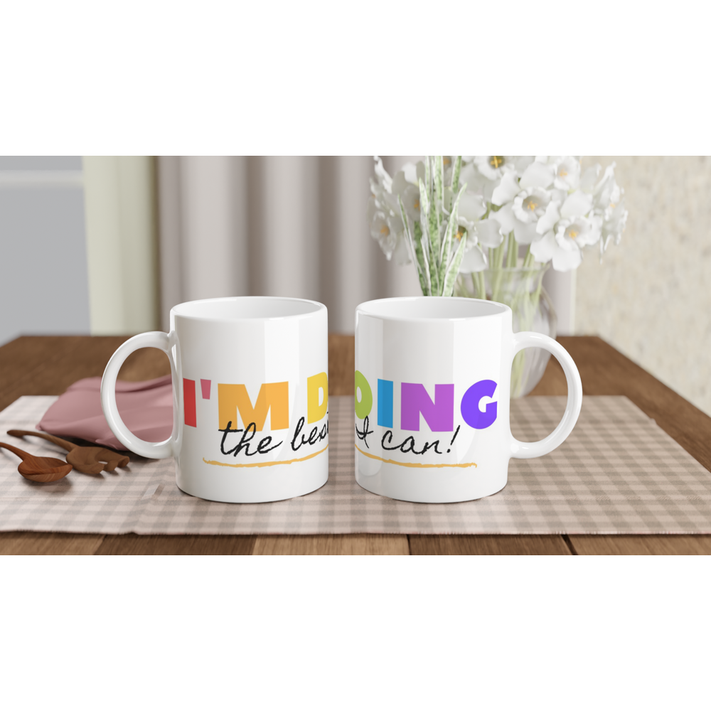 I'm Doing The Best I Can - White 11oz Ceramic Mug White 11oz Ceramic Mug White 11oz Mug Globally Fulfilled Motivation