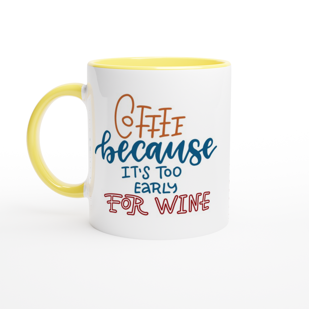 Coffee, Because It's Too Early For Wine - White 11oz Ceramic Mug with Colour Inside Colour 11oz Mug Coffee Globally Fulfilled