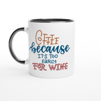 Coffee, Because It's Too Early For Wine - White 11oz Ceramic Mug with Colour Inside ceramic black Colour 11oz Mug Coffee Globally Fulfilled