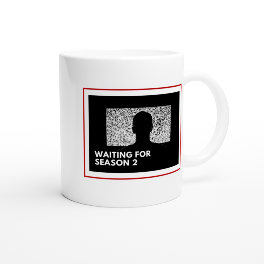Waiting For Season 2 - White 11oz Ceramic Mug White 11oz Mug Globally Fulfilled Tech