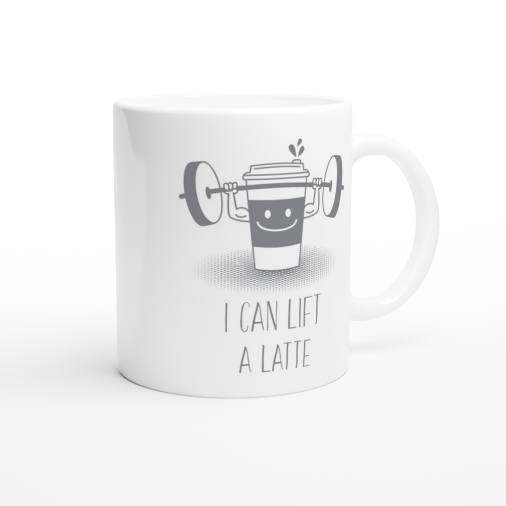 I Can Lift A Latte - White 11oz Ceramic Mug White 11oz Mug Coffee Fitness Globally Fulfilled