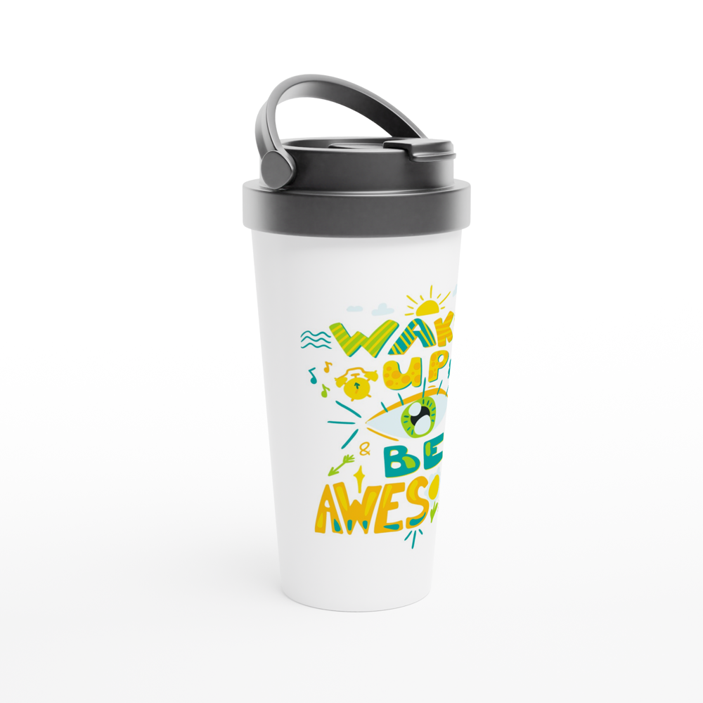 Wake Up And Be Awesome - White 15oz Stainless Steel Travel Mug Travel Mug Globally Fulfilled Motivation