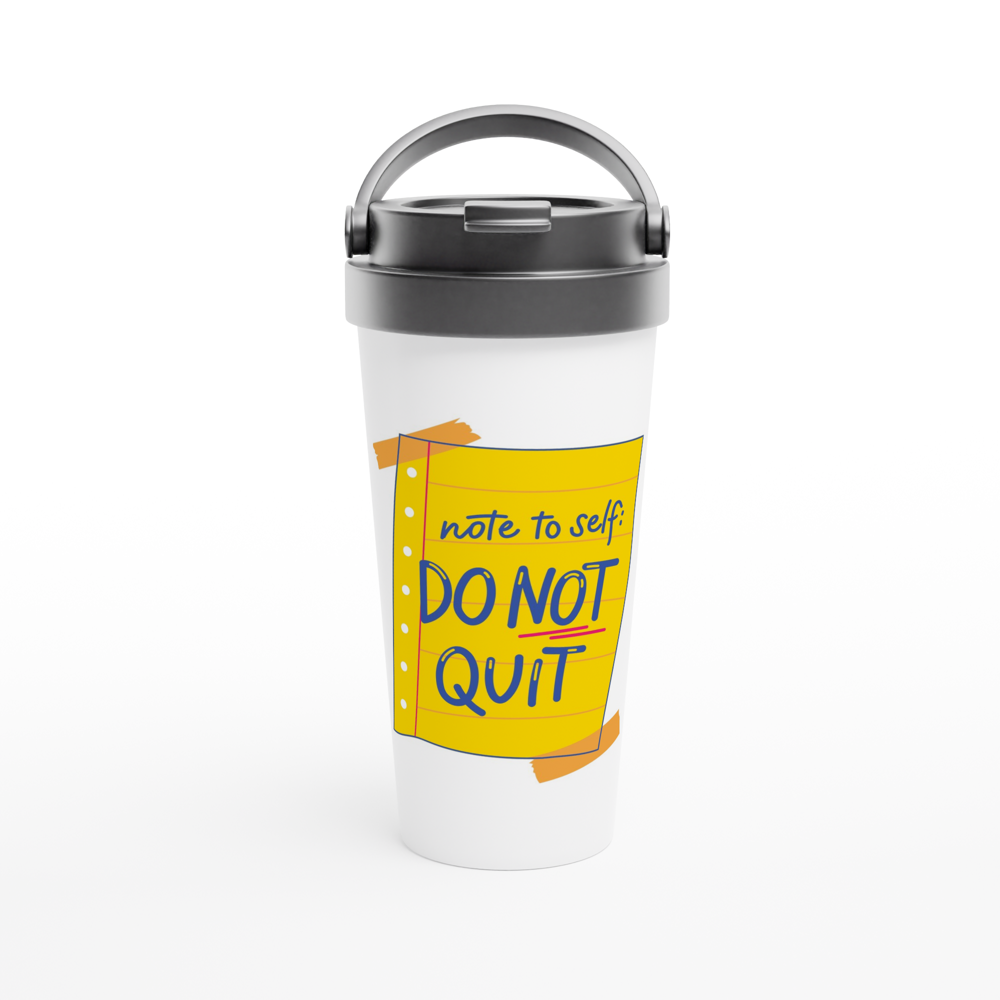 Note To Self: Do Not Quit - White 15oz Stainless Steel Travel Mug White 15oz Stainless Steel Travel Mug Travel Mug Funny Globally Fulfilled