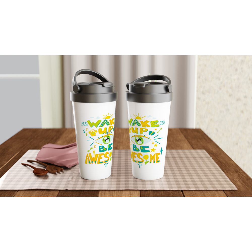 Wake Up And Be Awesome - White 15oz Stainless Steel Travel Mug Travel Mug Globally Fulfilled Motivation
