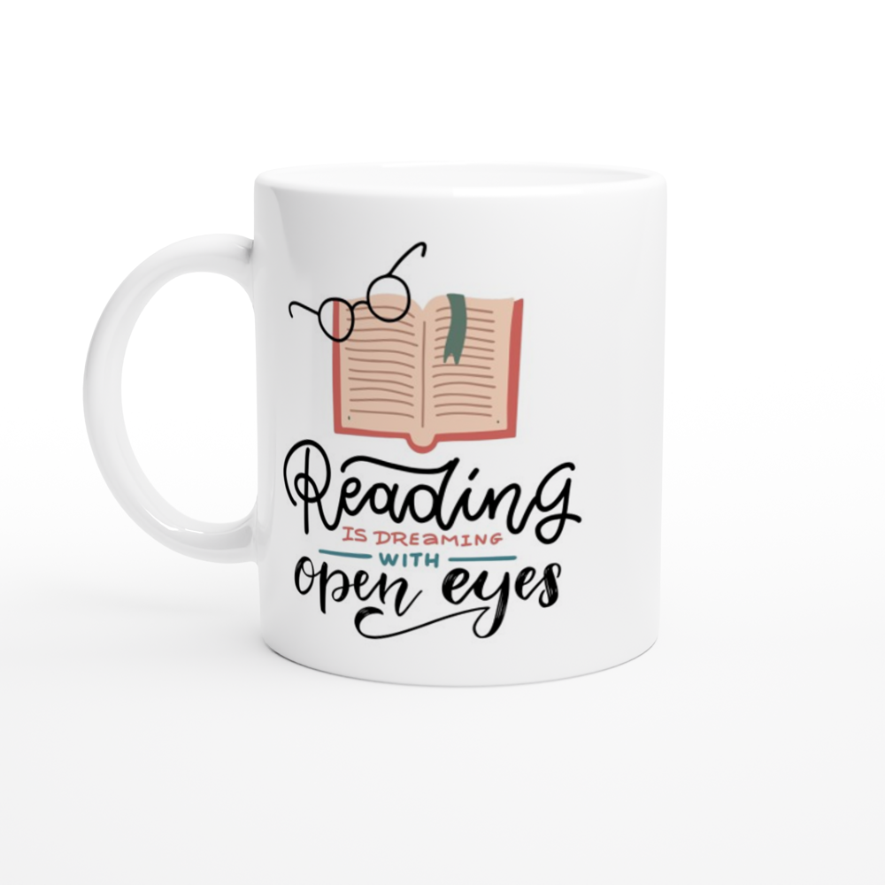 Reading Is Dreaming With Open Eyes - White 11oz Ceramic Mug White 11oz Ceramic Mug White 11oz Mug Globally Fulfilled Reading
