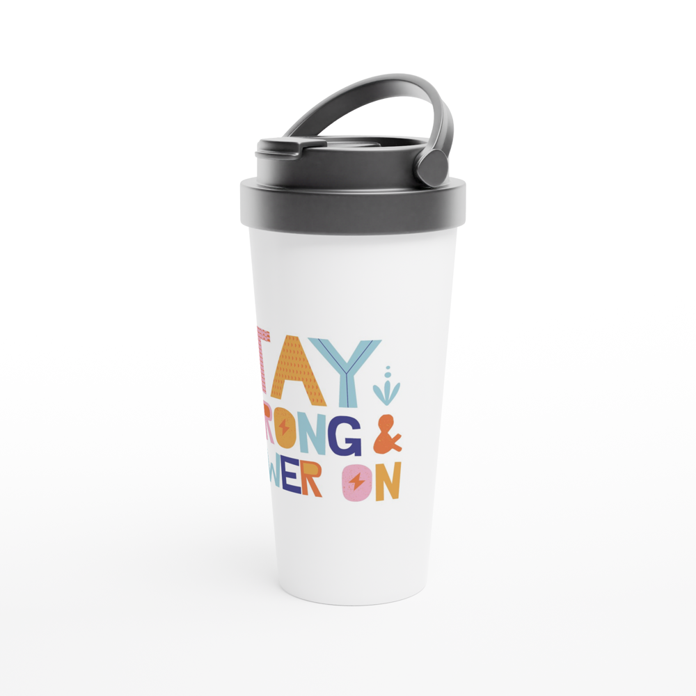 Stay Strong And Power On - White 15oz Stainless Steel Travel Mug Travel Mug Globally Fulfilled Motivation