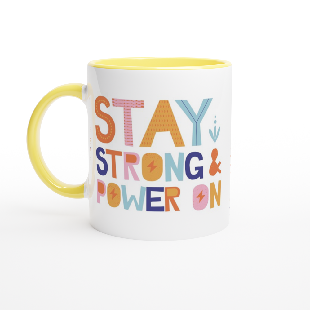 Stay Strong And Power On - White 11oz Ceramic Mug with Colour Inside ceramic yellow Colour 11oz Mug Globally Fulfilled Motivation