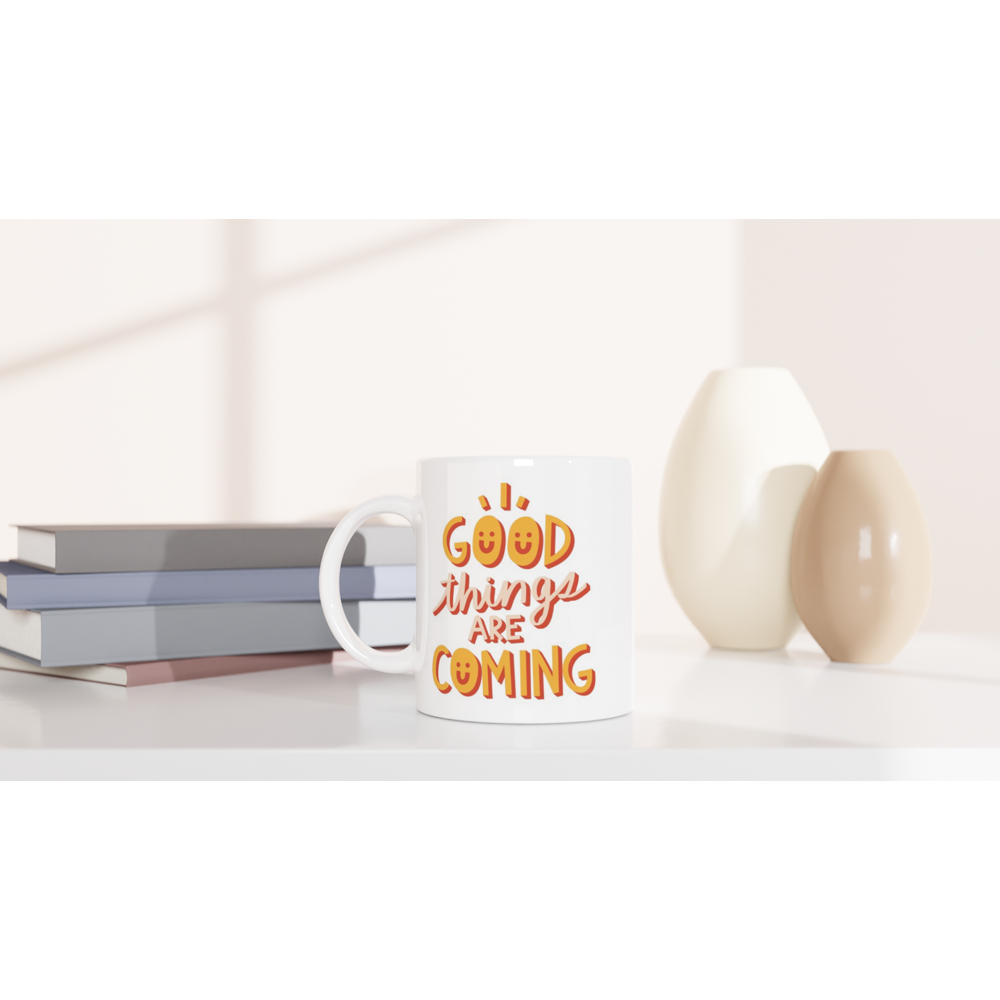 Good Things Are Coming - White 11oz Ceramic Mug White 11oz Mug Globally Fulfilled Positivity