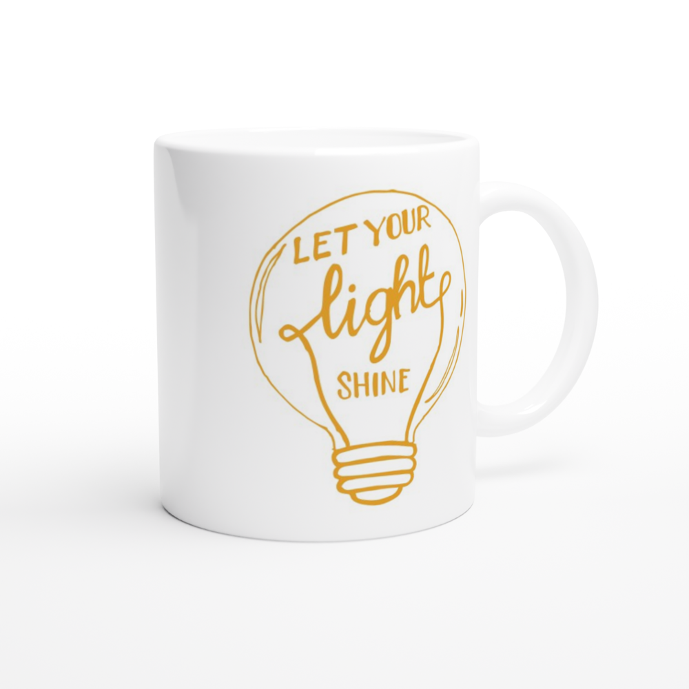 Let Your Light Shine - White 11oz Ceramic Mug White 11oz Mug Globally Fulfilled Motivation