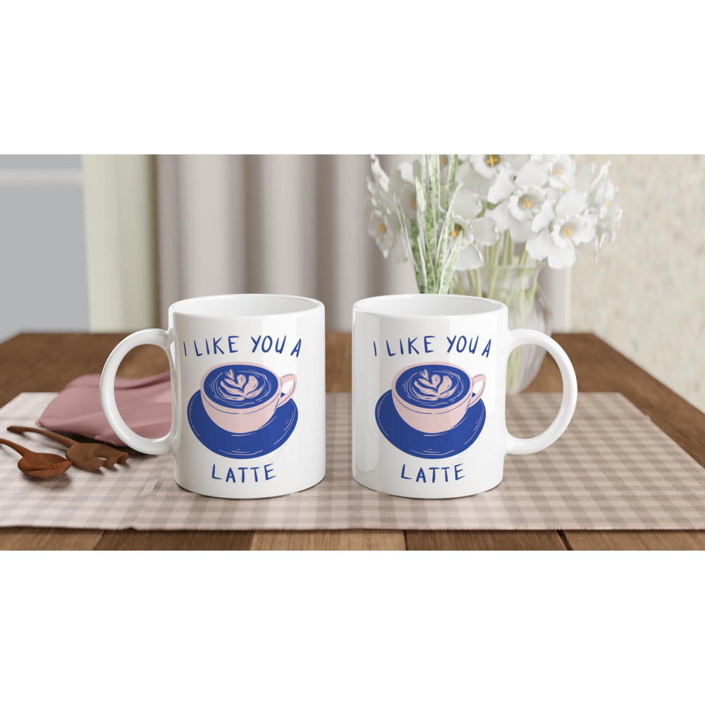 I Like You A Latte - White 11oz Ceramic Mug White 11oz Mug Coffee Globally Fulfilled Love