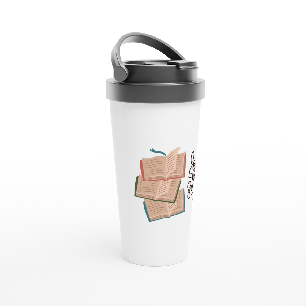 So Many Books, So Little Time - White 15oz Stainless Steel Travel Mug Travel Mug Globally Fulfilled Reading