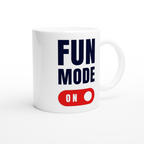 Fun Mode On - White 11oz Ceramic Mug White 11oz Mug Globally Fulfilled