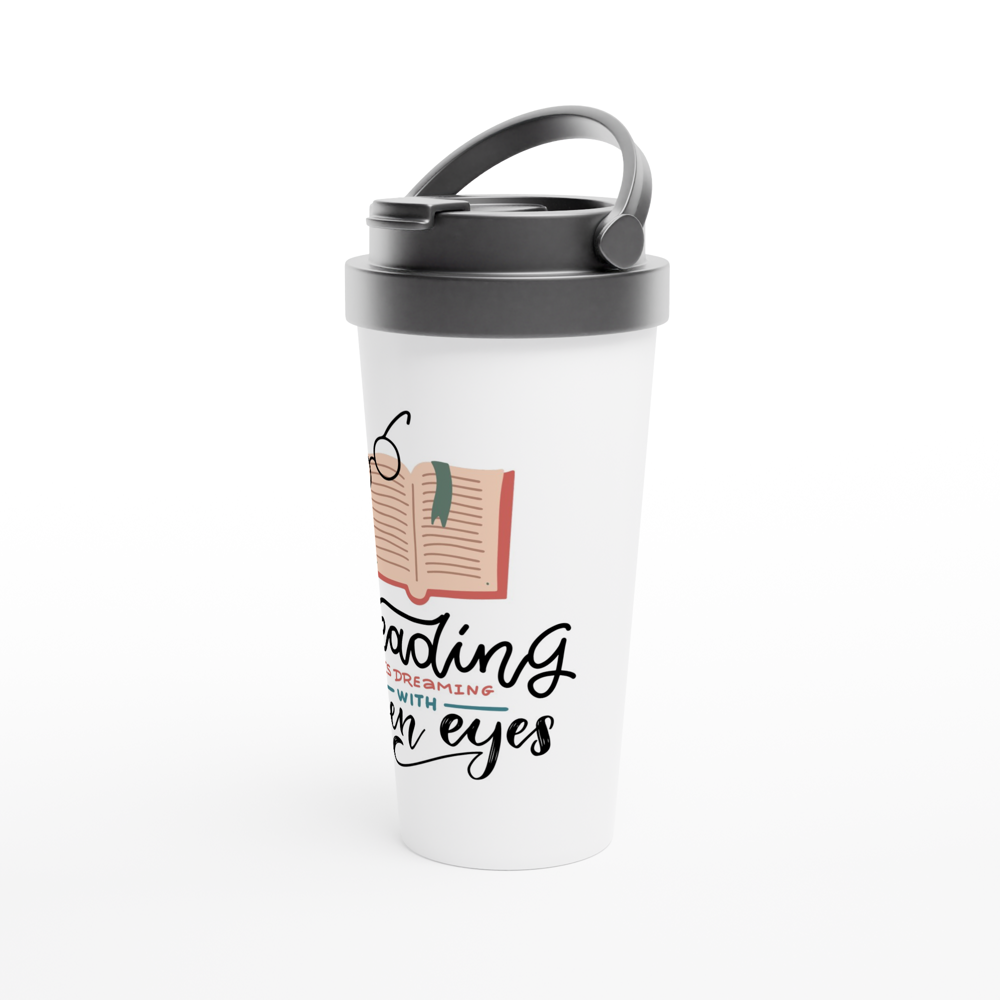 Reading Is Dreaming With Open Eyes - White 15oz Stainless Steel Travel Mug Travel Mug Globally Fulfilled Reading