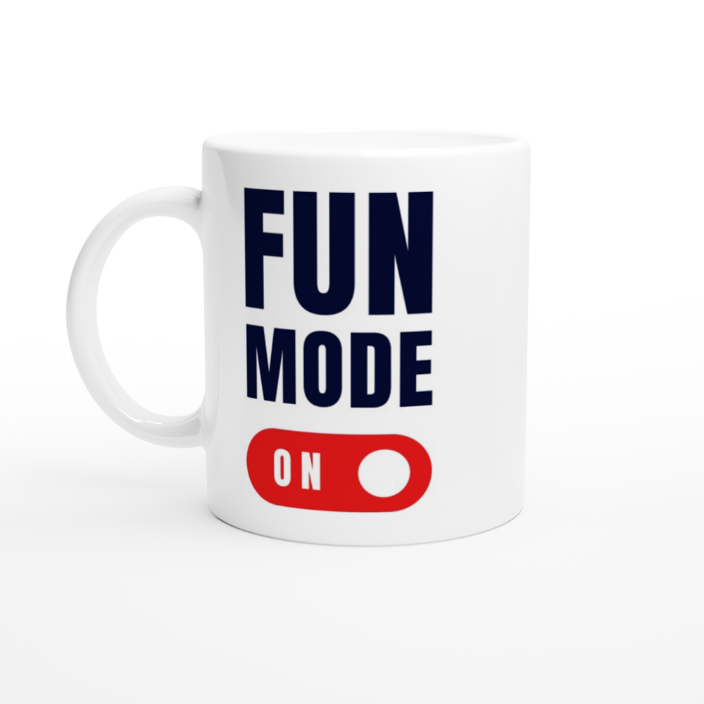 Fun Mode On - White 11oz Ceramic Mug White 11oz Ceramic Mug White 11oz Mug Globally Fulfilled